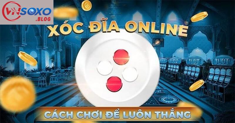 Tìm hiểu mẹo chơi Xóc Đĩa online thắng lớn