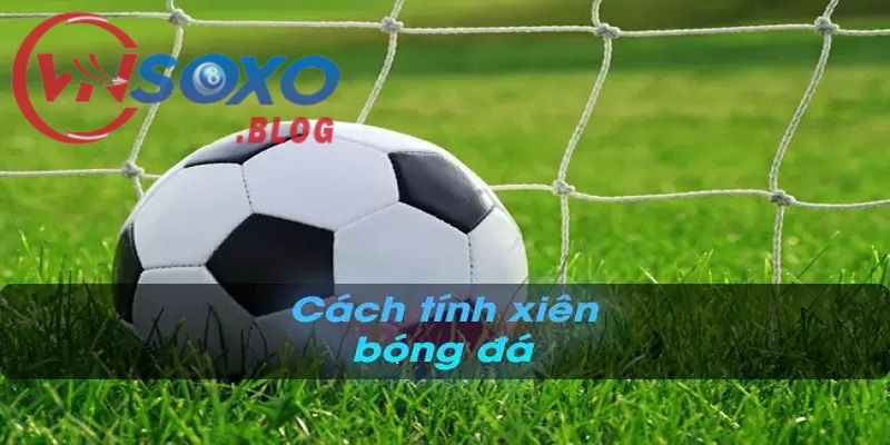 Cược xiên là gì - Cách tính